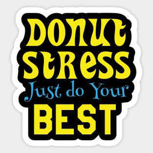 Donut Stress. Just Do Your Best. Sticker